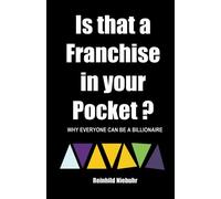 Is that a FRANCHISE in your POCKET?: Why Everyone Can Be A Billionaire