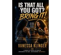 Is That All You Got? Bring It!: Turning Life's Blows Into Benefits