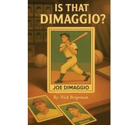 Is That DiMaggio? Friendship, Baseball and the Magic that Changed the Game
