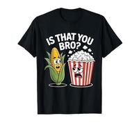 Is That You Bro Patata maíz y Palomitas de maíz Fun Movie Snack Camiseta