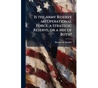 Is the Army Reserve an Operational Force, a Strategic Reserve, or a Mix of Both?