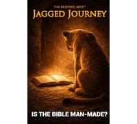 Is The Bible Man-Made?: JAGGED JOURNEY (Jagged Journey Collection)