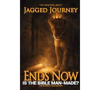 Is The Bible Man-Made?: JAGGED JOURNEY (The Jagged Journey Series™)