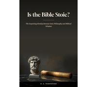 Is the Bible Stoic?: The Surprising Kinship Between Stoic Philosophy and Biblical Wisdom