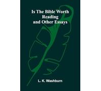 Is The Bible Worth Reading, And Other Essays