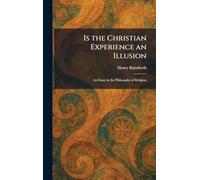 Is the Christian Experience an Illusion: An Essay in the Philosophy of Religion