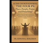 Is the Church Ignoring the Four Ps Place, People, Praise, and Preaching?: Revitalizing Church Communities Through Foundational