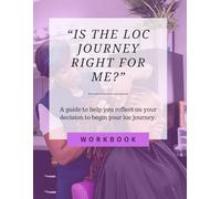 "Is The Loc Journey Right For Me?": A guide to help you reflect on your decision to begin your Loc Journey