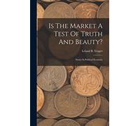 Is The Market A Test Of Truth And Beauty?: Essays In Political Economy
