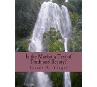 Is the Market a Test of Truth and Beauty? (Large Print Edition): Essays in Political Economy