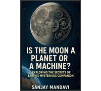 Is the Moon a Planet or a Machine? (Mysterious Books By Sanjay Mandavi)