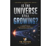 Is the Universe Still Growing?: From the Big Bang and Hubble's Discovery to Dark Energy, the Accelerating Expansion, and the Ultimate Fate of the ... Growing: 2 (The Universe for Young Explorers)