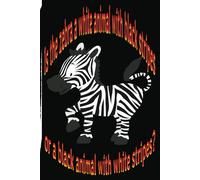 Is the zebra a white animal with black stripes or a black animal with white stripes?: Funny notebook journal. Gift for kids, youngs, adult and senior.