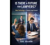 Is There a Future for Lawyers?™: How Technology Is Reshaping Legal Careers (Is There a Future for My Career?™)