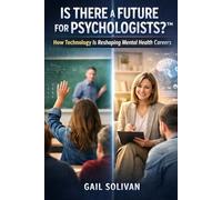 Is There a Future for Psychologists?™: How Technology is Reshaping Mental Health Careers (Is There a Future for My Career?™)