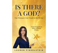 IS THERE A GOD? ONE WOMAN'S FAST TRACK TO THE DIVINE: FROM DESPAIR TO BLISS WITHOUT DRUGS