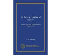 'Is there a religion of nature': lectures given in St. Paul's Cathedral, January 1902