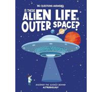Is There Alien Life in Outer Space?: Discover the science behind astrobiology (The Big Questions Answered)