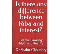 Is there any difference between Riba and interest?: Islamic Banking: Myth and Reality