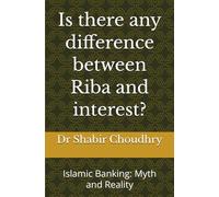 Is there any difference between Riba and interest?: Islamic Banking: Myth and Reality