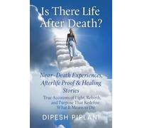 Is There Life After Death? Near-Death Experiences, Afterlife, Proof, Healing Stories: True Accounts of Light Rebirth and Purpose That Redefine What It ... That Grip You with Fear, Dread, and Twists)