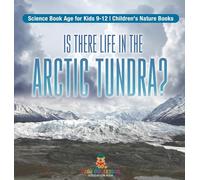 Is There Life in the Arctic Tundra? Science Book Age for Kids 9-12 | Children’s Nature Books