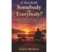Is There Really Somebody for Everybody?: Dating, Companionship, and the Reality of Relationships in the Later Years