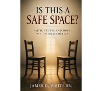 Is This a Safe Space?: Faith, Truth, and Hope in a Divided America