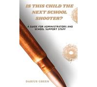 Is This Child the Next School Shooter?: A Guide for Administrators & School Support Staff: 3