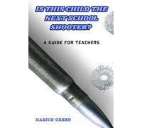 Is This Child the Next School Shooter?: A Guide for Teachers