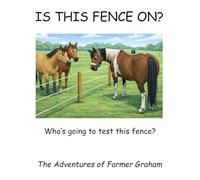 Is this Fence On: the adventures of Farmer Graham