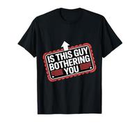 Is This Guy Bothering You Humor Protector - Camiseta