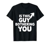 Is This Guy Bothering You Humor Protector |- Camiseta