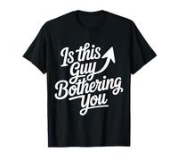 Is This Guy Bothering You Humor Protector Camiseta