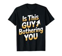 Is This Guy Bothering You Humor Protector - Camiseta