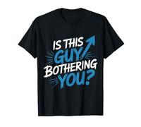 Is This Guy Bothering You Humor Protector - Camiseta