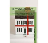 Is This Normal?: A First-Time Homebuyer's Guide to Every Scary Moment Between Offer and Closing