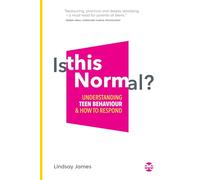 Is This Normal?: Understanding Teen Behaviour and How to Respond