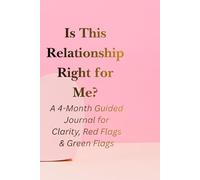 Is This Relationship Right for Me?: A 4-Month Journal to Help You Understand Your Relationship and See What’s Really Going On
