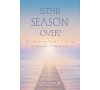 Is This Season Over?: Discerning God's Timing in Seasons of Transition