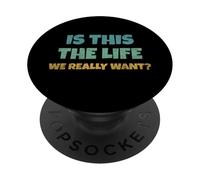 Is This The Life We Really Want Sarcastic Ironic Saying PopSockets PopGrip Adhesivo