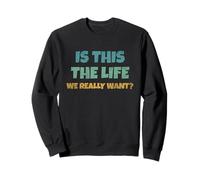 Is This The Life We Really Want Sarcastic Ironic Saying Sudadera