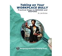 Is This Workplace Bullying?: What It Is, Why It Happens, and What You Can Do (Navigating Workplace Bullying: Recognize, Confront & Overcome Toxic Work Environments)