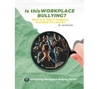 Is This Workplace Bullying?: What It Is, Why It Happens, and What You Can Do (Navigating Workplace Bullying: Recognize, Confront & Overcome Toxic Work Environments)