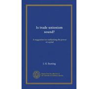 Is trade unionism sound?: A suggestion for outflanking the power of capital