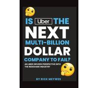 Is Uber the Next Multi-Billion Dollar Company to Fail ?: An Uber Driver's Perspective Into the Rideshare Industry
