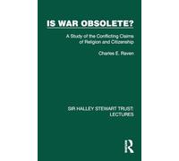 Is War Obsolete?: A Study of the Conflicting Claims of Religion and Citizenship (Sir Halley Stewart Trust: Lectures)