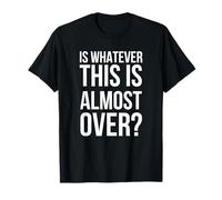 Is Whatever This Is Casi Over Funny Diciendo Humor Camiseta