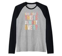 Is Whatever This Is Casi Over Funny Relatable Diciendo Lindo Camiseta Manga Raglan