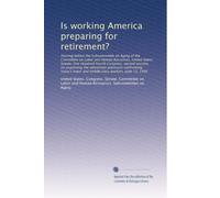 Is working America preparing for retirement?: Hearing before the Subcommittee ...